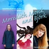 Meredith Monk and Bjork [Counterstream Radio feature]