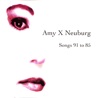 Amy X Neuburg - Songs 91 to 85